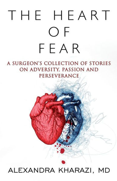 El corazón del miedo: colección de historias de un cirujano sobre la adversidad, la pasión y la perseverancia - 9781957917283