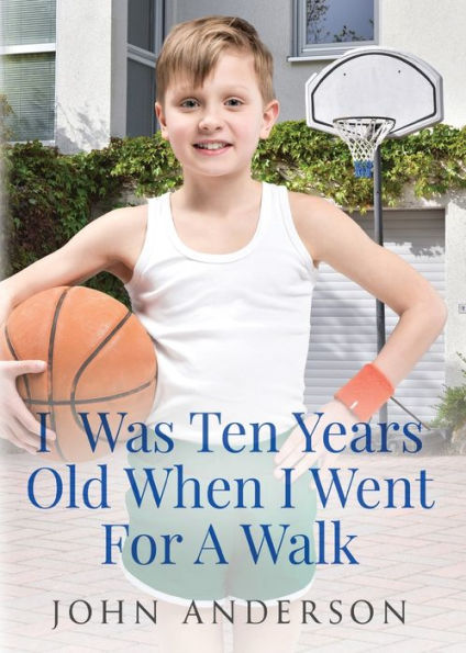 I Was Ten Years Old When I Went For A Walk - 9781958000427