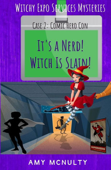 It's A Nerd! Witch Is Slain!: Case 2: Comic Hero Con (Witchy Expo Services Mysteries)