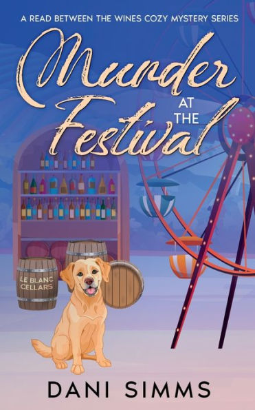 Murder At The Festival: A New Beginnings Cozy Hometown Mystery (A Read Between The Wines Cozy Mystery Series) - 9781958118085