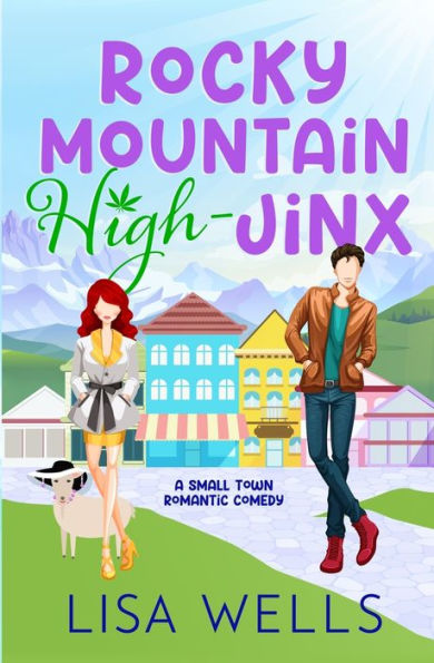 Rocky Mountain High-Jinx: Full-Length, Grumpy/Sunshine Small-Town Romance With Laugh-Out-Loud Sexy Goodness. - 9781958119136