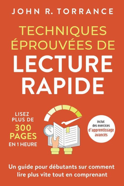Techniques eprouvees De Lecture Rapide: Lisez Plus De 300 Pages En 1 Heure. Un Guide Pour Debutants Sur Comment Lire Plus Vite Tout En Comprenant ... D'Apprentissage Avances) (French Edition) - 9781958166512