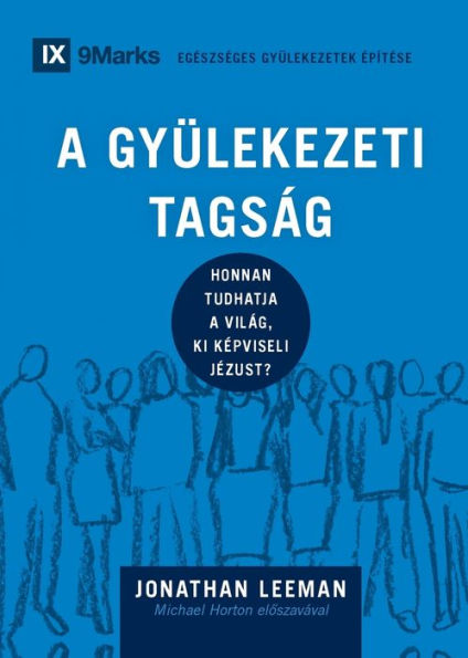A Gyülekezeti Tagság (Church Membership) (Hungarian): How The World Knows Who Represents Jesus (Building Healthy Churches (Hungarian)) (Hungarian Edition)