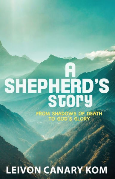 A Shepherd's Story: Shadows Of Death To God's Glory - 9781958304204