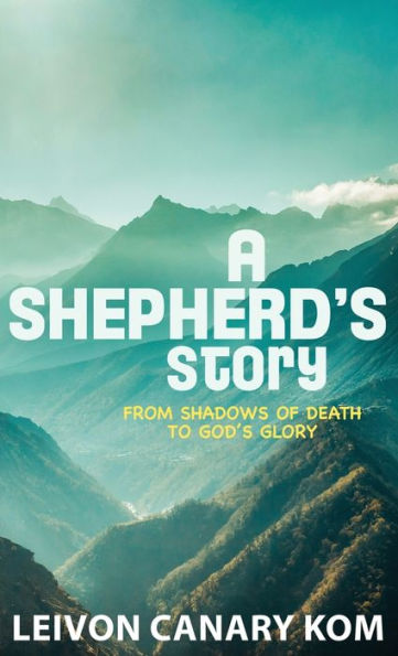 A Shepherd's Story: Shadows Of Death To God's Glory - 9781958304211