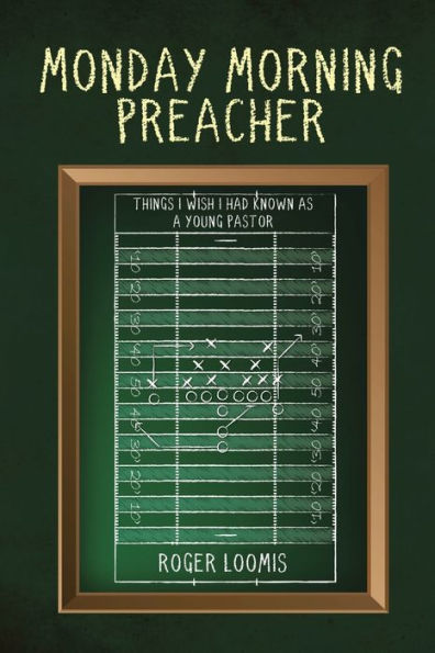 Monday Morning Preacher: Things I Wish I Had Known As A Young Pastor - 9781958304549