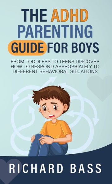 The Adhd Parenting Guide For Boys: From Toddlers To Teens Discover How To Respond Appropriately To Different Behavioral Situations (Successful Parenting) - 9781958350157