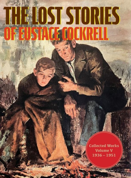 The Lost Stories Of Eustace Cockrell: Collected Works, Volume V (The Collected Works Of Eustace Cockrell) - 9781958363768