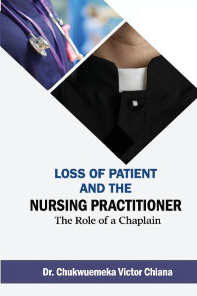 Loss Of Patient And The Nursing Practitioner: The Role Of A Chaplain - 9781958404294