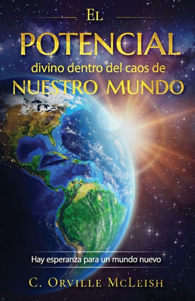 El Potencial Divino Dentro Del Caos De Nuestro Mundo: Hay Esperanza Para Un Mundo Nuevo (Spanish Edition) - 9781958404331