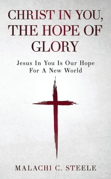Christ In You, The Hope Of Glory: Jesus In You Is Our Hope For A New World - 9781958404461