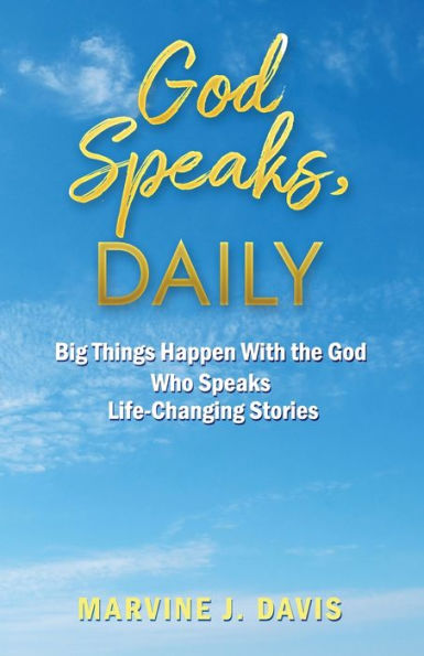 God Speaks, Daily: Big Things Happen With The God Who Speaks Life-Changing Stories