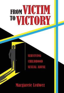 From Victim To Victory: Surviving Childhood Sexual Abuse - 9781958407059