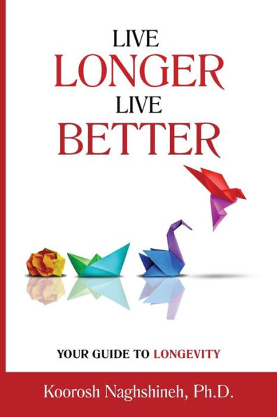 Live Longer, Live Better: Your Guide To Longevity: Unlock The Science Of Aging, Master Practical Strategies, And Maximize Your Health And Happiness ... Your Golden Years (Dr. N's Wellness Series) - 9781958424124