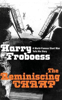 The Reminiscing Champ: A World-Famous Stunt Man Tells His Story - 9781958425480