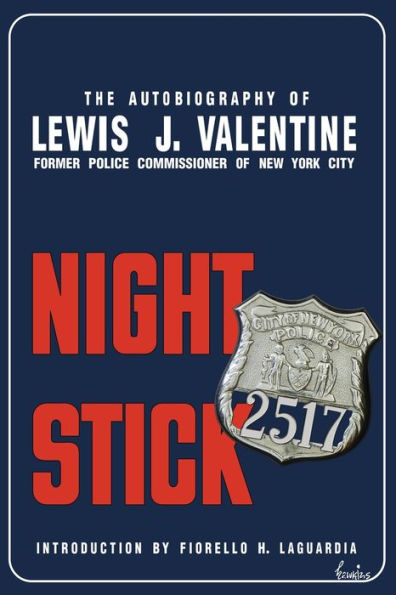 Night Stick: The Autobiography Of Lewis J. Valentine: Former Police Commissioner Of New York - 9781958425558
