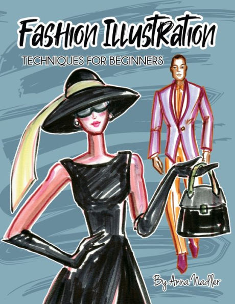 Fashion Illustration Techniques For Beginners: Learn How To Draw Clothing And Accessories With Markers. Make Your Own Unique Sketches! (Drawing And Design Inspiration And Instruction) - 9781958428313
