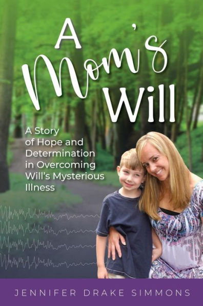 A Mom's Will: A Story Of Hope And Determination In Overcoming Will's Mysterious Illness - 9781958481080