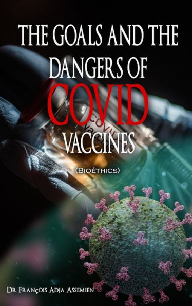The Goals And The Dangers Of Covid Vaccines (Bioéthics) - 9781958517963