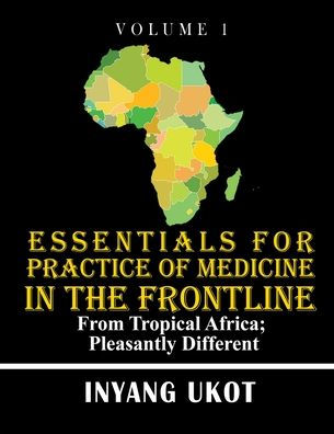 Essentials For Practice Of Medicine In The Frontline: From Tropical Africa; Pleasantly Different