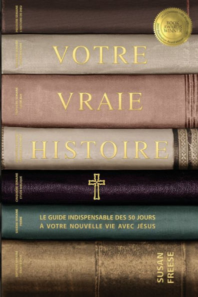 Votre Vraie Histoire: Le Guide Indispensable Des 50 Jours À Votre Nouvelle Vie Avec Jesus (Your True Story French Edition) - 9781958535035