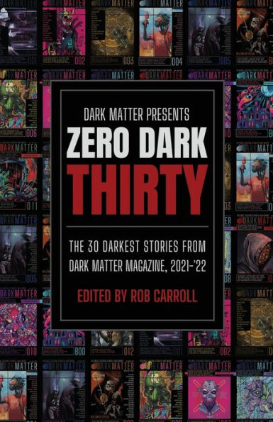 Dark Matter Presents Zero Dark Thirty: The 30 Darkest Stories From Dark Matter Magazine, 2021-'22 - 9781958598160
