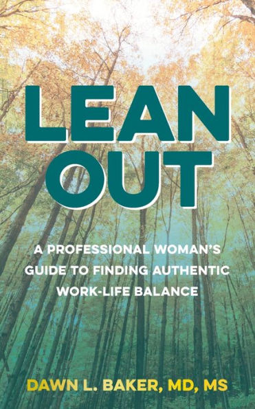 Lean Out: A Professional Woman's Guide To Finding Authentic Work-Life Balance - 9781958711316