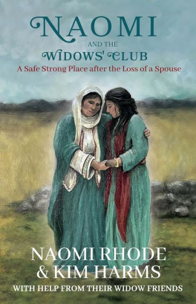 Naomi And The Widows' Club: A Safe Strong Place After The Loss Of A Spouse - 9781958714621