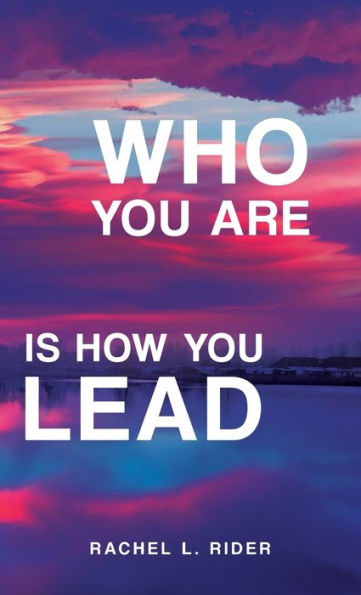 Who You Are Is How You Lead - 9781958714713