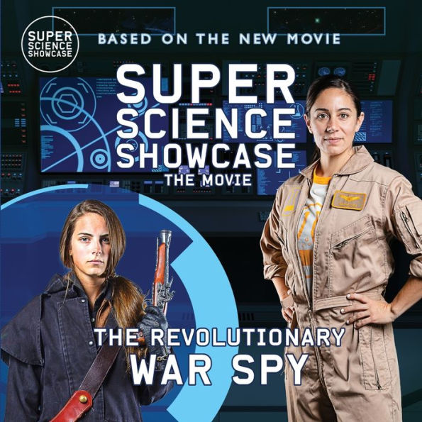 The Revolutionary War Spy: Super Science Showcase: The Movie (Super Science Showcase Picture Books) - 9781958721322