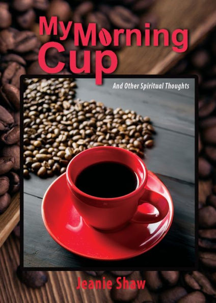 My Morning Cup And Other Spiritual Thoughts - 9781958723913