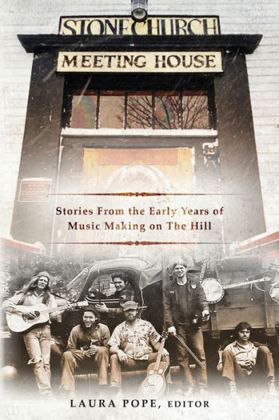Stone Church Meeting House: Stories From The Early Years Of Music Making On The Hill