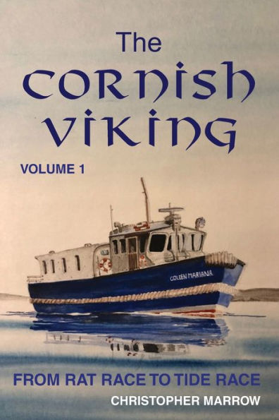 The Cornish Viking: Volume 1: From Rat Race To Tide Race