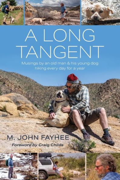 A Long Tangent: Musings By An Old Man & His Young Dog Hiking Every Day For A Year - 9781958870082