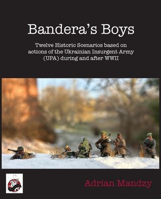 Bandera's Boys: Twelve Historic Scenarios And Background Material About The Ukrainian Insurgent Army (Upa) During And After Wwii - 9781958872246