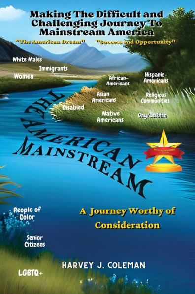 The Difficult And Challenging Journey To Mainstream America: A Journey Worthy Of Consideration - 9781958876015