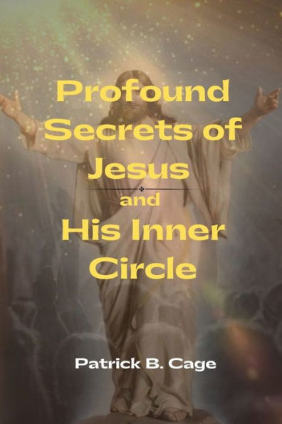 Profound Secrets Of Jesus And His Inner Circle - 9781958876534