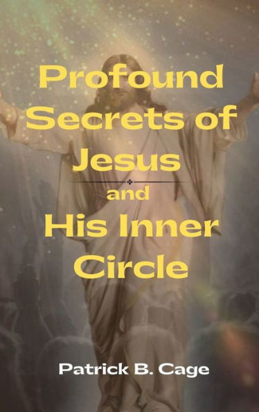 Profound Secrets Of Jesus And His Inner Circle - 9781958876862