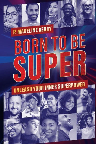 Born To Be Super: Unleash Your Inner Superpower - 9781958879016