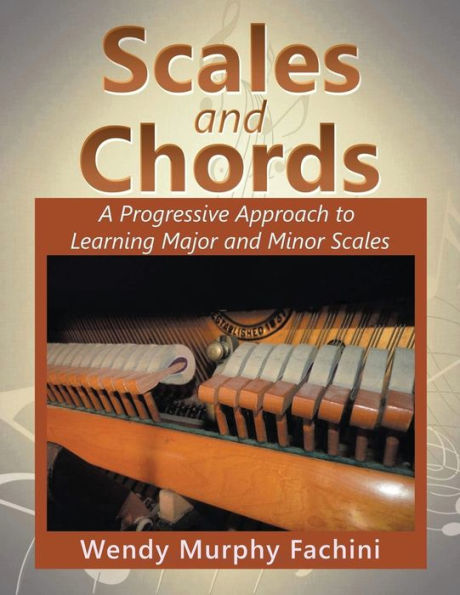 Scales And Chords: A Progressive Approach To Learning Major And Minor Scales