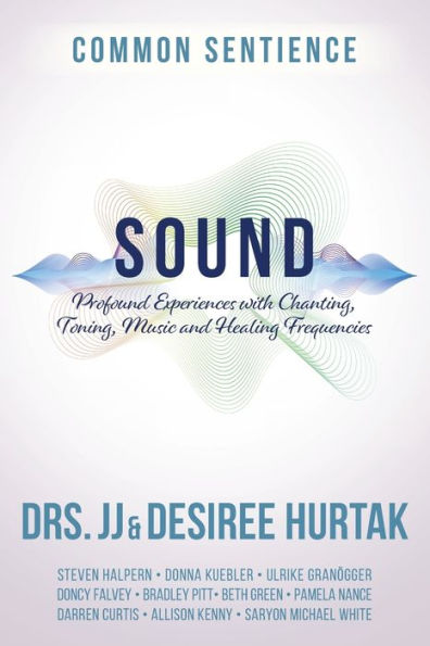 Sound: Profound Experiences With Chanting, Toning, Music, And Healing Frequencies (Common Sentience) - 9781958921234