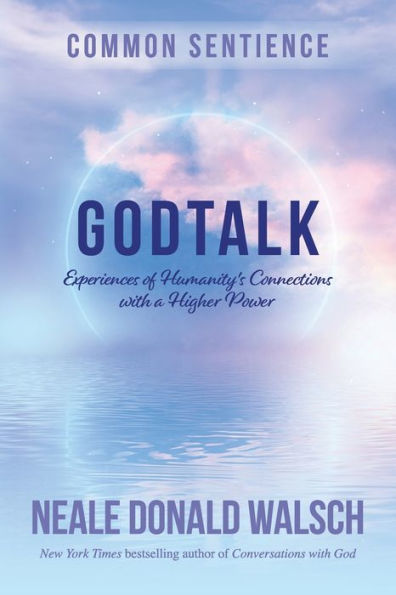 Godtalk: Experiences Of Humanity's Connections With A Higher Power (Common Sentience) - 9781958921272