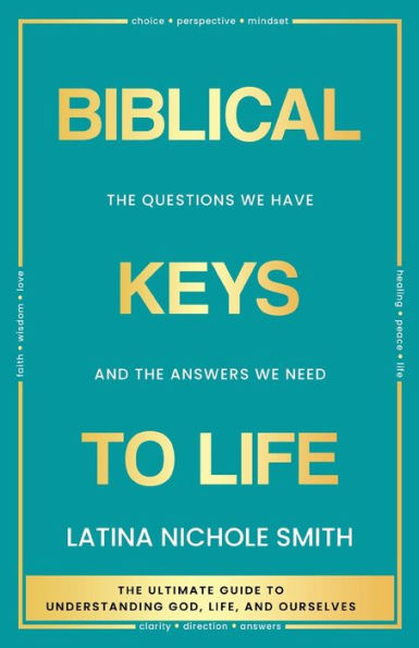 Biblical Keys To Life: The Questions We Have And The Answers We Need - 9781958966013