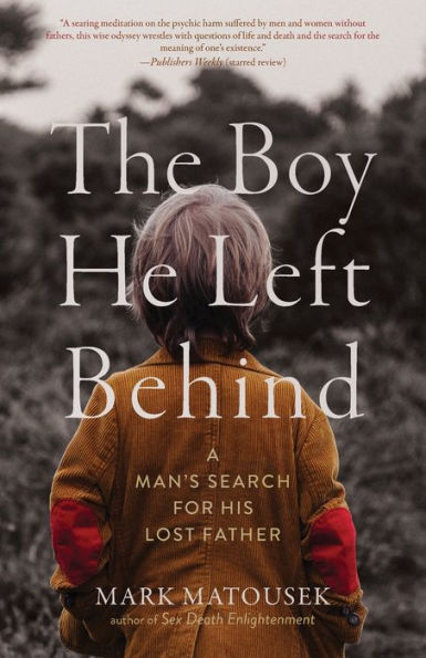 The Boy He Left Behind: A Man's Search For His Lost Father - 9781958972045