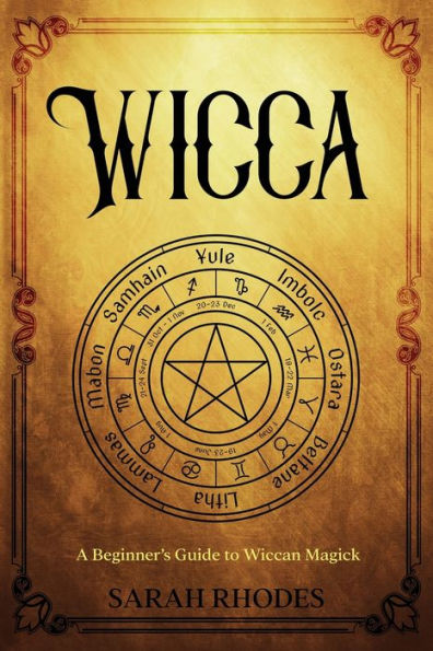Wicca: A Beginner's Guide To Wiccan Magick - 9781959018506