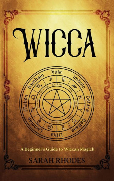 Wicca: A Beginner's Guide To Wiccan Magick - 9781959018513