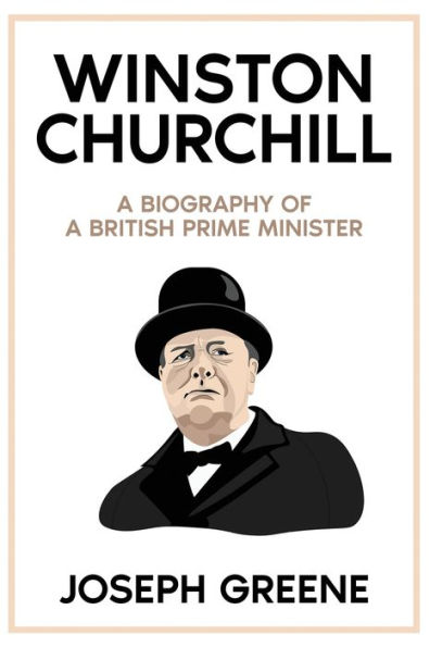 Winston Churchill: A Biography Of A British Prime Minister - 9781959018667