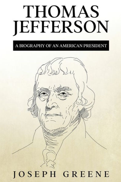 Thomas Jefferson: A Biography Of An American President - 9781959018995