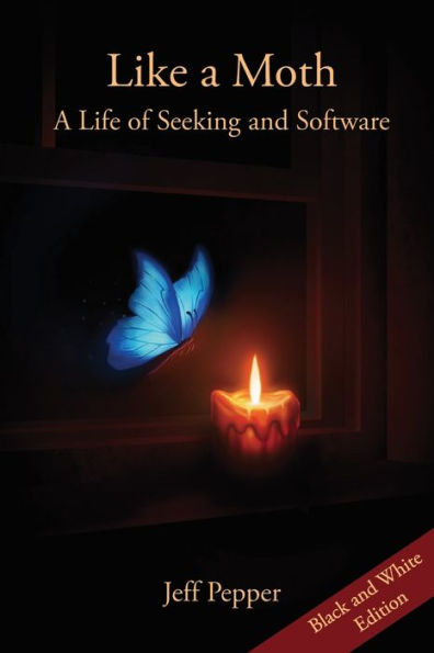Like A Moth: A Life Of Seeking And Software (Black And White Edition) - 9781959043355