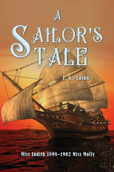A Sailor's Tale: Miss Judith 1898-1902 Miss Molly - 9781959071969